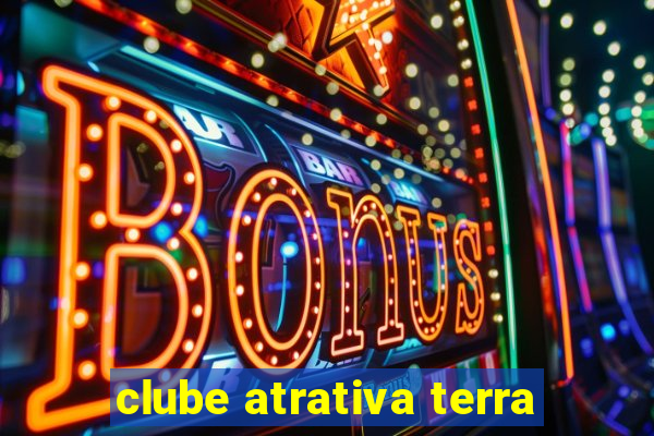 clube atrativa terra